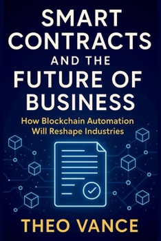 Paperback Smart Contracts and the Future of Business: How Blockchain Automation Will Reshape Industries Book