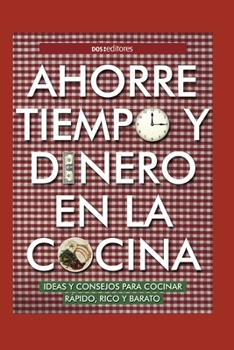 AHORRE TIEMPO Y DINERO EN LA COCINA: ideas y consejos para cocinar rápido, rico y barato (APRENDIENDO A COCINAR - LA MAS COMPLETA COLECCION CON ... PARA TODOS LOS GUSTOS)