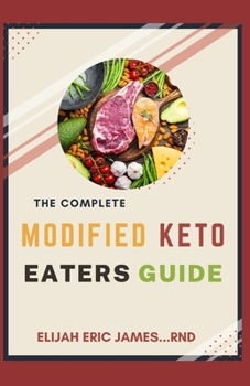 Paperback The Complete Modified Keto Eaters Guide Book