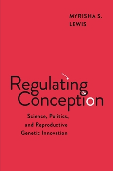Regulating Conception: Science, Politics, and Reproductive Genetic Innovation (Families, Law, and Society, 24)