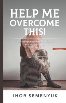 Paperback Help Me Overcome This!: On Healing Emotional Pain in Stories That Inspire Victory Book