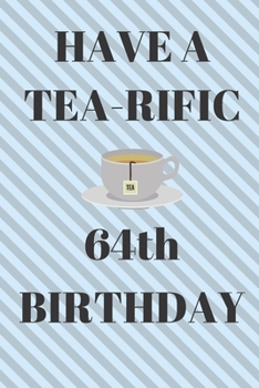 Paperback HAVE A TEA-RIFIC 64th Birthday: Funny 64th Birthday Gift tea Pun Journal / Notebook / Diary (6 x 9 - 110 Blank Lined Pages) Book