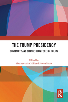 Paperback The Trump Presidency: Continuity and Change in US Foreign Policy Book
