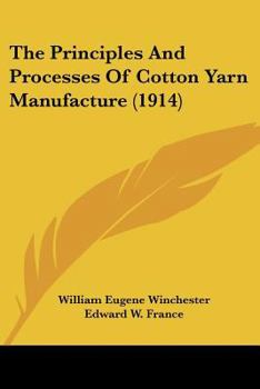 Paperback The Principles And Processes Of Cotton Yarn Manufacture (1914) Book