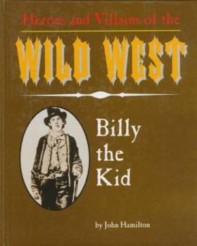 Billy the Kid (Heroes & Villains of the Wild West) - Book  of the Heroes and Villains of the Wild West Book
