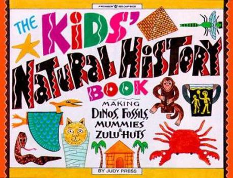 Paperback The Kids' Natural History Book: Making Dinos, Fossils, Mummies & Zulu Huts Book