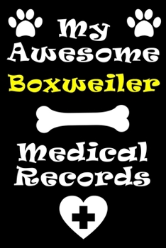 Paperback My Boxweiler Medical Records Notebook / Journal 6x9 with 120 Pages Keepsake Dog log: for Boxweiler lover Vaccinations, Vet Visits, Pertinent Info and Book