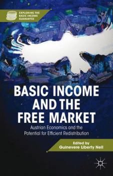 Hardcover Basic Income and the Free Market: Austrian Economics and the Potential for Efficient Redistribution Book