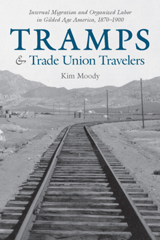 Paperback Tramps and Trade Union Travelers: Internal Migration and Organized Labor in Gilded Age America, 1870-1900 Book