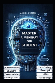 Paperback Master AI Visionary for Student: A Practical Guide to Understanding, Building, and Leading with Artificial Intelligence Book