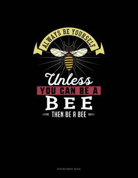 Paperback Always Be Yourself Unless You Can Be A Bee Then Be A Bee: Appointment Book
