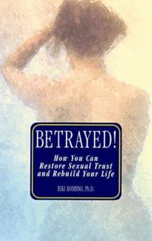 Paperback Betrayed!: How You Can Restore Sexual Trust and Rebuild Your Life Book