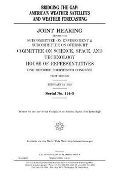 Paperback Bridging the gap: America's weather satellites and weather forecasting: joint hearing before the Subcommittee on Environment & Subcommit Book