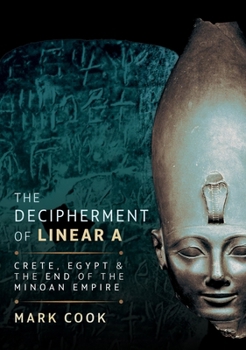 Hardcover The Decipherment of Linear a: Crete, Egypt and the End of the Minoan Empire Book