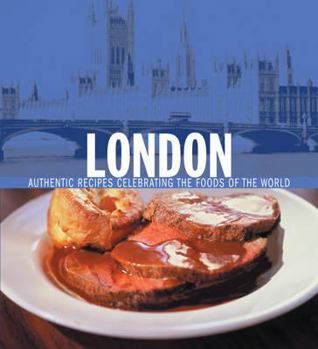 Hardcover London: Authentic Recipes Celebrating the Foods of the World Book