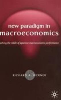 Hardcover New Paradigm in Macroeconomics: Solving the Riddle of Japanese Macroeconomic Performance Book