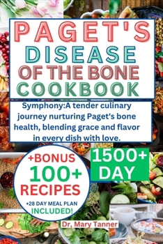 Paperback Paget's Disease of Bone Cookbook: Symphony: A tender culinary journey nurturing Paget's bone health, blending grace and flavor in every dish with love [Large Print] Book