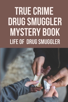Paperback True Crime Drug Smuggler Mystery Book: Life Of Drug Smuggler: True Crime Drug Smuggler Mystery Book