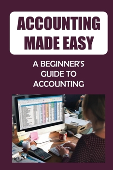 Paperback Accounting Made Easy: A Beginner's Guide To Accounting: Idea Of Financial Statements Book