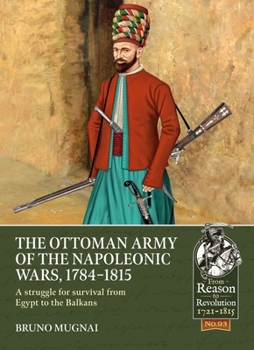 Paperback The Ottoman Army of the Napoleonic Wars, 1784-1815: A Struggle for Survival from Egypt to the Balkans Book