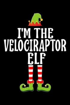 I'm the Velociraptor Elf: Blank Lined Family Matching Christmas Diary Best Christmas gift Notebook And Journal 6x9 Inch 120 Pages White Paper