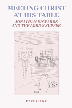 Paperback Meeting Christ at his Table: Jonathan Edwards and the Lord's Supper Book