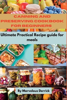 Paperback Canning and preserving cookbook for beginners: Ultimate Practical Recipe guide for meals Book