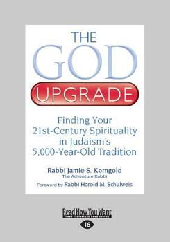 Paperback The God Upgrade: Finding Your 21st-Century Spirituality in Judaism's 5,000-Year-Old Tradition (Large Print 16pt) [Large Print] Book