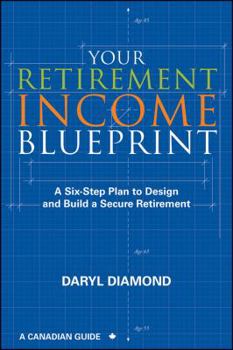 Paperback Your Retirement Income Blueprint: A Six-Step Plan to Design and Build a Secure Retirement Book