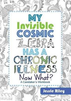 Paperback My Invisible Cosmic Zebra Has a Chronic Illness - Now What? Book