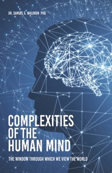 Paperback Complexities of the Human Mind: The Window Through Which We View the World Book