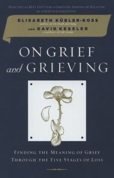 Paperback On Grief and Grieving: Finding the Meaning of Grief Through the Five Stages of Loss Book