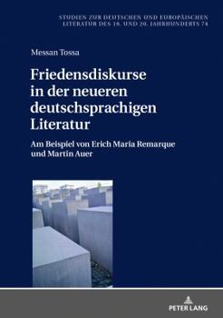 Hardcover Friedensdiskurse in der neueren deutschsprachigen Literatur: Am Beispiel von Erich Maria Remarque und Martin Auer [German] Book