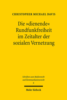 Paperback Die 'Dienende' Rundfunkfreiheit Im Zeitalter Der Sozialen Vernetzung: Zum Erfordernis Einer Neuordnung Der Rundfunkverfassung Am Beispiel Der Sozialen [German] Book