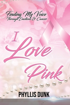 Paperback I Love Pink: Finding My Voice Through Emotions and Cancer Book