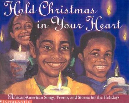 Paperback Hold Christmas in Your Heart: African American Songs, Poems, and Stories for the Holidays Book