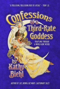 Paperback Confessions of a Third-Rate Goddess: Traipsing Through A World Gone Weird Book