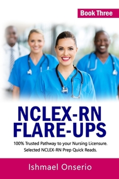 Paperback Nclex-RN Flare-Ups: 100% Trusted Pathway to Your Nursing Licensure; Selected NCLEX-RN Prep Quick Reads Book