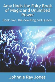 Paperback Amy finds the Fairy Book of Magic and Unlimited Power: Book Two, The new King and Queen. Book