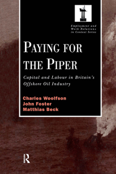 Hardcover Paying for the Piper: Capital and Labour in Britain's Offshore Oil Industry Book