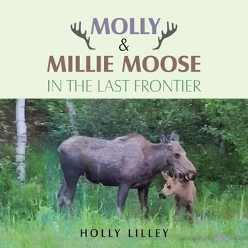 Molly & Millie Moose in The Last Frontier