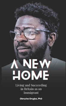 Paperback A New Home: Living and Succeeding in Britain as an Immigrant Book