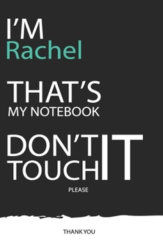 Rachel : DON'T TOUCH MY NOTEBOOK ! Unique customized Gift for Rachel - Journal for Girls / Women with beautiful colors Blue / Black / White, with 120 ... ( Rachel notebook): best gift for Rachel