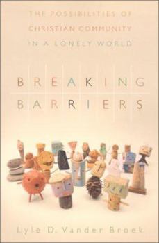 Paperback Breaking Barriers: The Possibilities of Christian Community in a Lonely World Book