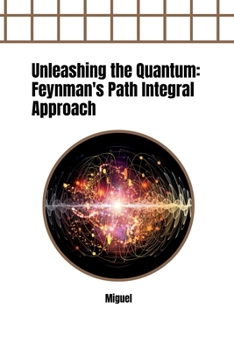 Paperback Unleashing the Quantum: Feynman's Path Integral Approach Book