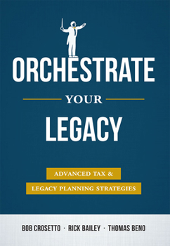 Hardcover Orchestrate Your Legacy: Advanced Tax & Legacy Planning Strategies Book