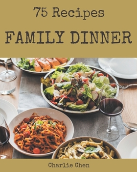 Paperback 75 Family Dinner Recipes: The Highest Rated Family Dinner Cookbook You Should Read Book