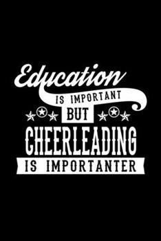 Education Is Important But Cheerleading Is Importanter: Lined Journal, 120 Pages, 6x9 Sizes, Funny Cheerleading Notebook Gift For Cheerleading Lover