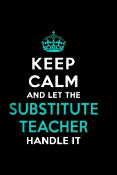 Paperback Keep calm and let the substitute teacher handle it: Substitute Teacher Notebook journal Diary Cute funny humorous blank lined notebook Gift for studen Book
