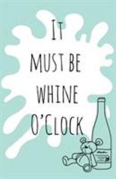 Paperback It must be whine O'Clock Book